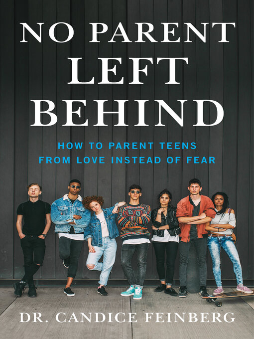 Title details for No Parent Left Behind: How to Parent Teens from Love Instead of Fear by Dr. Candice Feinberg - Available